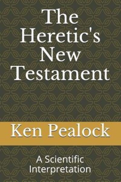 Ken Pealock · The Heretic's New Testament (Paperback Bog) (2019)