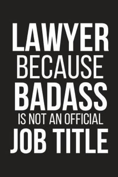 Lawyer Because Badass Is Not an Official Job Title - Blank Publishers - Bücher - Independently Published - 9781793831873 - 10. Januar 2019