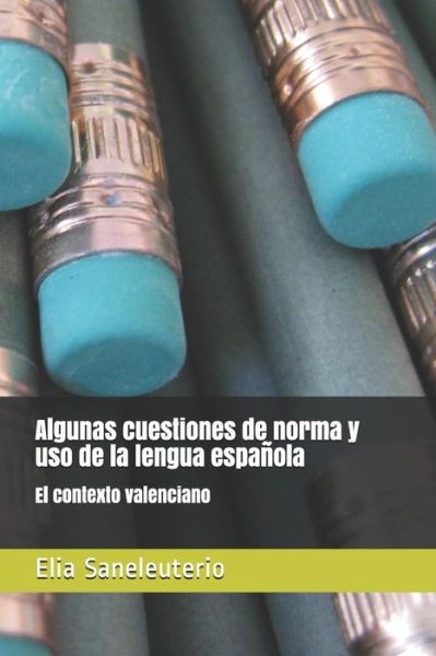 Cover for Elia Saneleuterio · Algunas Cuestiones de Norma Y USO de la Lengua Espa ola (Paperback Book) (2019)