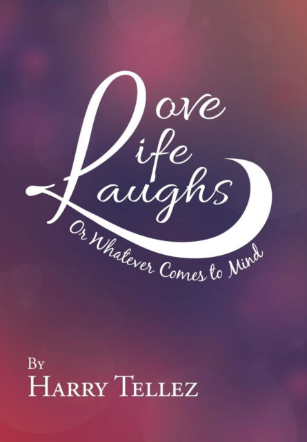 Cover for Harry Tellez · Love Life Laughs (Hardcover Book) (2019)