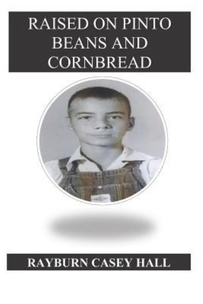 Cover for Rayburn Casey Hall · Raised on Pinto Beans and Cornbread (Paperback Book) (2019)