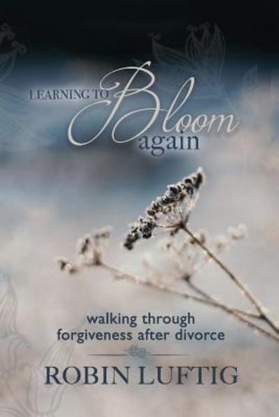 Learning to Bloom Again - Robin Luftig - Books - Independently Published - 9781799194873 - May 4, 2019