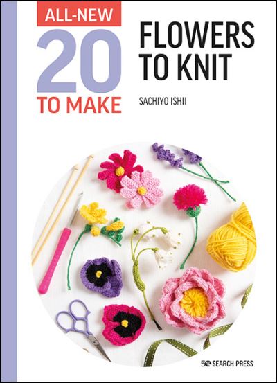 All-New Twenty to Make: Flowers to Knit - All-New Twenty to Make - Sachiyo Ishii - Kirjat - Search Press Ltd - 9781800920873 - maanantai 15. elokuuta 2022