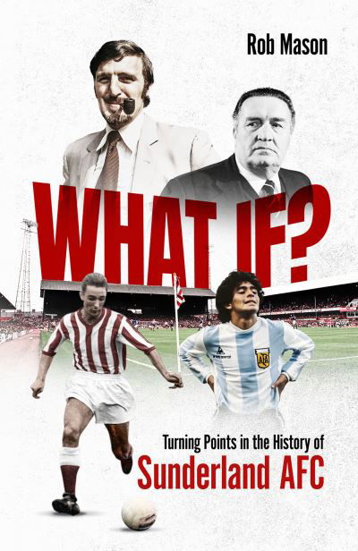 Cover for Rob Mason · What If?: Turning Points in the History of Sunderland AFC (Inbunden Bok) (2023)