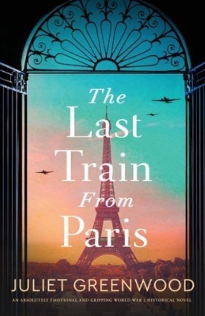 Cover for Juliet Greenwood · The Last Train from Paris: An absolutely emotional and gripping World War 2 historical novel (Paperback Book) (2023)