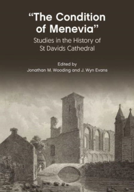 Cover for “The Condition Of Menevia”: Studies in the History of St Davids Cathedral (Pocketbok) (2024)