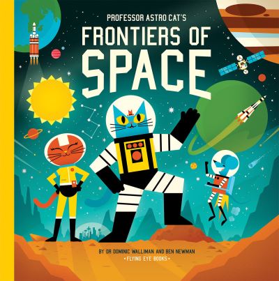 Professor Astro Cat's Frontiers of Space - Dominic Walliman - Kirjat - Nobrow Press - 9781838749873 - tiistai 15. helmikuuta 2022