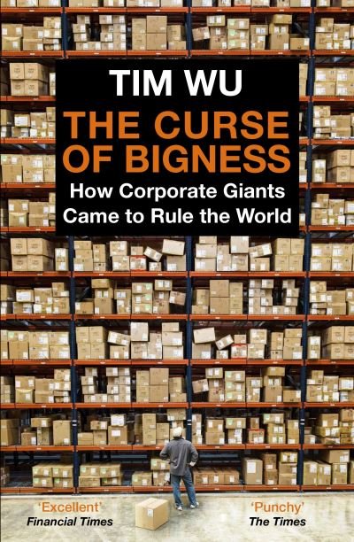 Cover for Wu, Tim (Atlantic Books) · The Curse of Bigness: How Corporate Giants Came to Rule the World (Paperback Book) [Main edition] (2022)