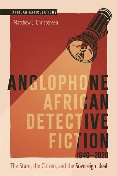 Cover for Professor Matthew J. Christensen · Anglophone African Detective Fiction 1940-2020: The State, the Citizen, and the Sovereign Ideal - African Articulations (Gebundenes Buch) (2024)