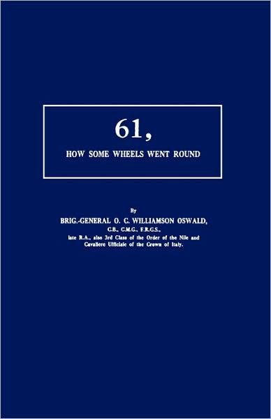 Cover for Brig. Gen  O.C. Williamson Oswald · 61, How Some Wheels Went Round (Paperback Book) (2009)
