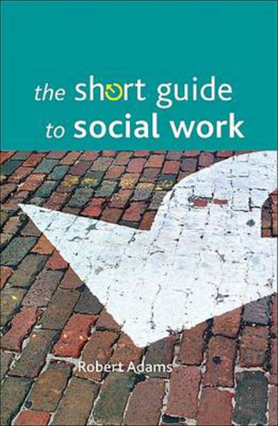 Cover for Adams, Robert (School of Health and Social Care, University of Teeside) · The Short Guide to Social Work - Short Guides (Paperback Book) (2010)