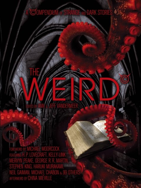 The Weird: A Compendium of Strange and Dark Stories - Jeff VanderMeer - Bøker - Atlantic Books - 9781848876873 - 31. oktober 2011