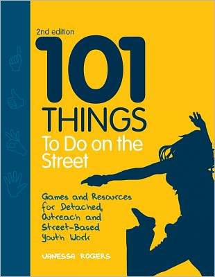 Cover for Vanessa Rogers · 101 Things to Do on the Street: Games and Resources for Detached, Outreach and Street-Based Youth Work (Paperback Book) [2 Revised edition] (2011)