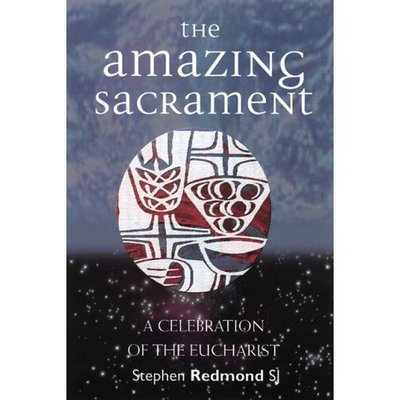 Cover for Stephen Redmond · The Amazing Sacrament: A Celebration of the Eucharist (Pocketbok) (2005)