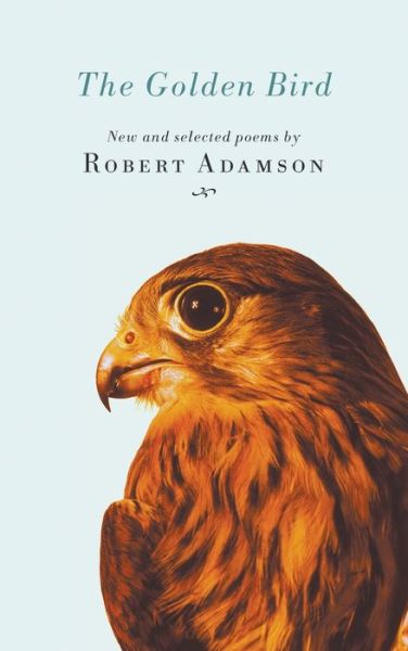 Cover for Robert. Adamson · The golden bird (Book) (2008)