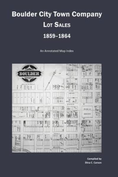 Cover for Dina C Carson · Boulder City Town Company Lot Sales 1859-1864 (Paperback Book) (2015)