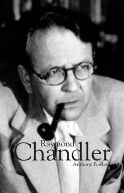 Raymond Chandler - Anthony Fowles - Książki - Greenwich Exchange Ltd - 9781906075873 - 14 sierpnia 2014