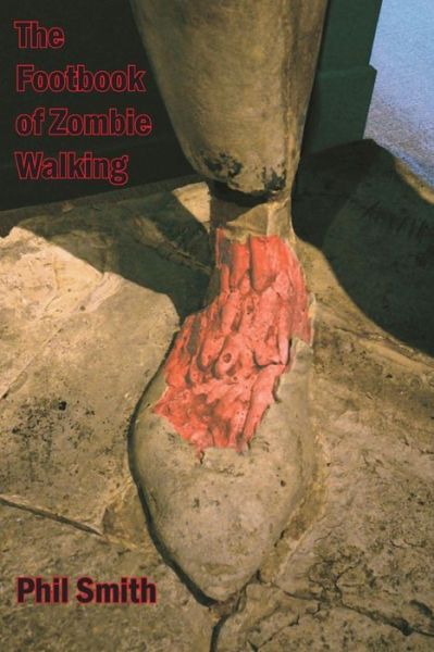 Cover for Phil Smith · The Footbook of Zombie Walking: How to be More Than a Survivor in an Apocalypse (Pocketbok) (2015)