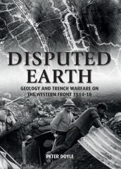 Cover for Peter Doyle · Disputed Earth: Geology and Trench Warfare on the Western Front 1914-18 (Paperback Book) (2017)