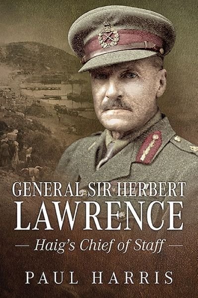Cover for Paul Harris · General Sir Herbert Lawrence: Haig'S Chief of Staff (Paperback Book) (2019)