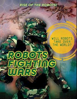 Cover for Louise A Spilsbury · Robots Fighting Wars - Rise of the Robots! (Paperback Book) (2025)