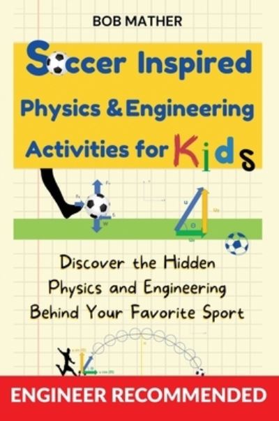 Cover for Bob Mather · Soccer Inspired Physics &amp; Engineering Activities for Kids (Buch) (2023)