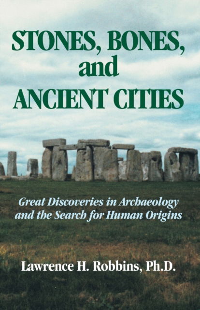 Cover for Lawrence H Robbins · Stones, Bones, and Ancient Cities: Great Discoveries in Archaeology and the Search for Human Origins (Paperback Book) (2003)