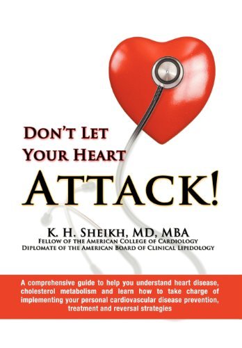 Cover for K H · DON'T LET YOUR HEART ATTACK! A comprehensive guide to help you understand heart disease, cholesterol metabolism and how to take charge of implementing your personal cardiovascular disease prevention, treatment and reversal strategies (Innbunden bok) (2012)