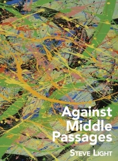 Cover for Steve Light · Against Middle Passages (Buch) (2018)