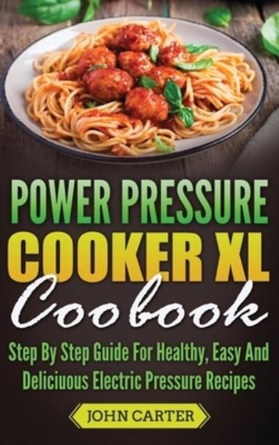 Cover for John Carter · Power Pressure Cooker XL Cookbook (Innbunden bok) (2019)
