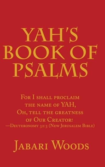 Cover for Jabari Woods · Yah's Book of Psalms: For I Shall Proclaim the Name of Yah, Oh, Tell the Greatness of Our Creator! -Deuteronomy 32:3 (New Jerusalem Bible) (Hardcover bog) (2019)