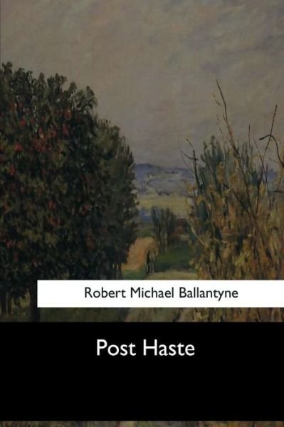 Post Haste - Robert Michael Ballantyne - Kirjat - Createspace Independent Publishing Platf - 9781973855873 - keskiviikko 26. heinäkuuta 2017