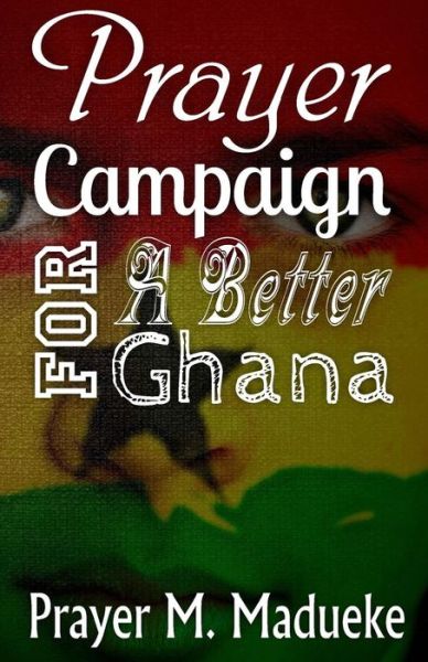 Cover for Pst Prayer M Madueke · Prayer Campaign for a Better Ghana (Taschenbuch) (2017)