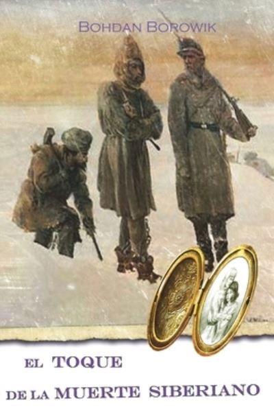 Cover for Bohdan Borowik · El TOQUE DE LA MUERTE SIBERIANO (Paperback Book) (2018)