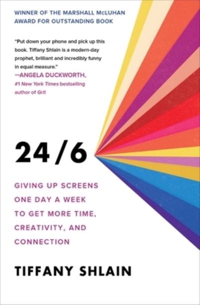 Cover for Tiffany Shlain · 24/6: Giving up Screens One Day a Week to Get More Time, Creativity, and Connection - A Guide to Unplugging (Paperback Book) (2020)