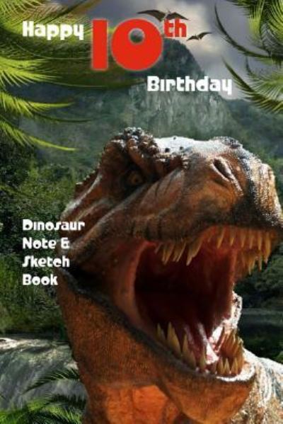 Cover for Montpelier Publishing · Happy 10th Birthday Dinosaur Note and Sketch Book (Paperback Book) (2018)