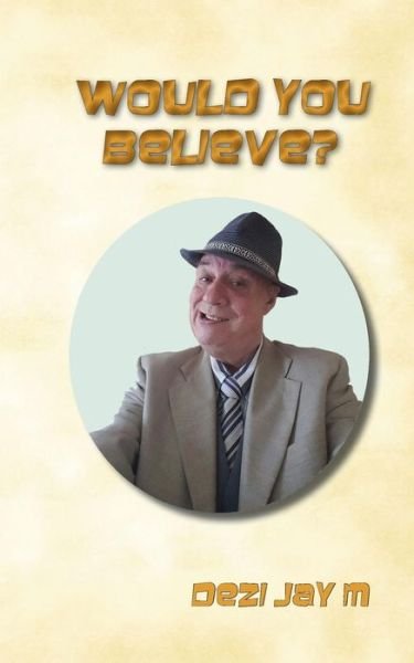 Cover for Dezi Jay M · Would You Believe? (Paperback Book) (2018)
