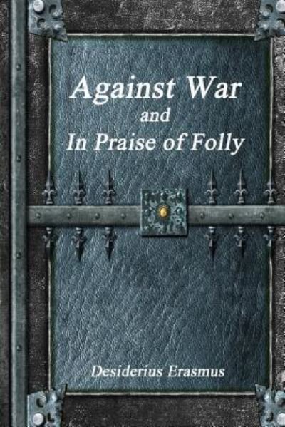 Cover for Desiderius Erasmus · Against War and In Praise of Folly (Paperback Bog) (2017)