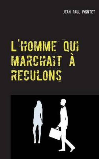 Cover for Pointet · L'homme qui marchait à reculons (Bok) (2016)