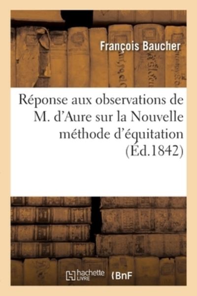 Cover for François Baucher · Reponse Aux Observations de M. d'Aure Sur La Nouvelle Methode d'Equitation (Paperback Bog) (2021)