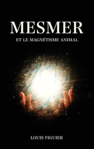 Cover for Louis Figuier · Mesmer et le magnetisme animal (Gebundenes Buch) (2020)