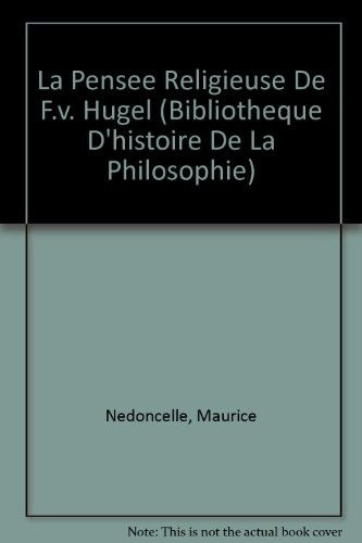 La Pensee Religieuse De F.v. Hugel (Bibliotheque D'histoire De La Philosophie) (French Edition) - Maurice Nedoncelle - Books - Vrin - 9782711605873 - 1935