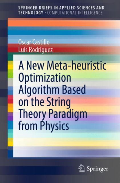 Cover for Oscar Castillo · A New Meta-heuristic Optimization Algorithm Based on the String Theory Paradigm from Physics - SpringerBriefs in Computational Intelligence (Paperback Book) [1st ed. 2022 edition] (2021)