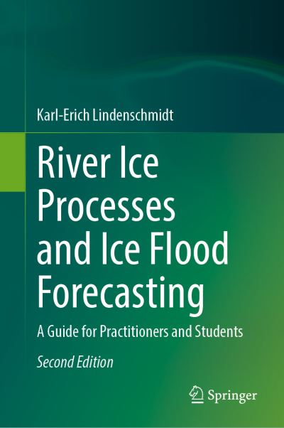 Cover for Karl-Erich Lindenschmidt · River Ice Processes and Ice Flood Forecasting: A Guide for Practitioners and Students (Hardcover Book) [Second Edition 2024 edition] (2024)
