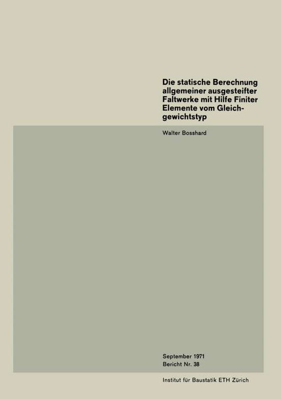 Cover for Walter Bosshard · Die Statische Berechnung Allgemeiner Ausgesteifter Faltwerke Mit Hilfe Finiter Elemente Vom Gleichgewichtstyp (Paperback Book) [1971 edition] (1971)