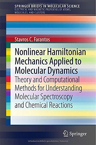 Cover for Stavros C. Farantos · Nonlinear Hamiltonian Mechanics Applied to Molecular Dynamics: Theory and Computational Methods for Understanding Molecular Spectroscopy and Chemical Reactions - SpringerBriefs in Electrical and Magnetic Properties of Atoms, Molecules, and Clusters (Paperback Book) [2014 edition] (2014)