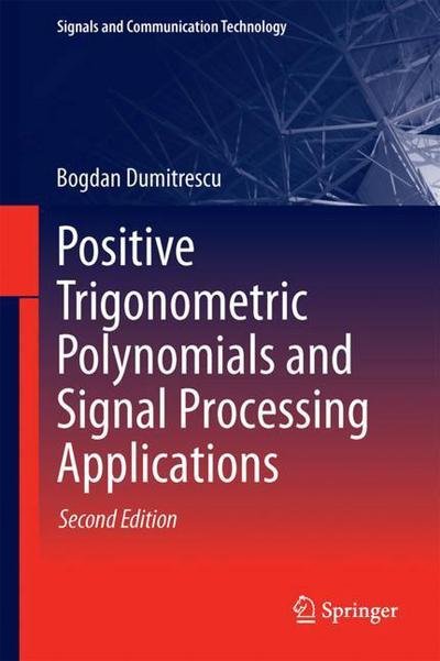 Cover for Bogdan Dumitrescu · Positive Trigonometric Polynomials and Signal Processing Applications - Signals and Communication Technology (Hardcover Book) [2nd ed. 2017 edition] (2017)