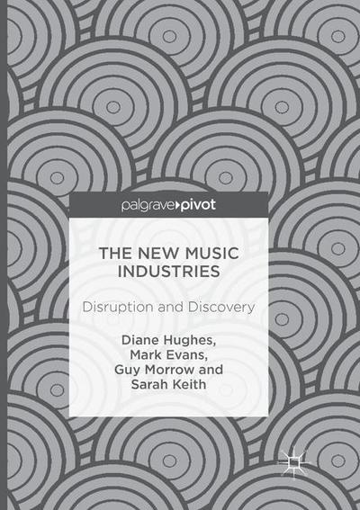 Cover for Diane Hughes · The New Music Industries: Disruption and Discovery (Paperback Book) [Softcover reprint of the original 1st ed. 2016 edition] (2018)