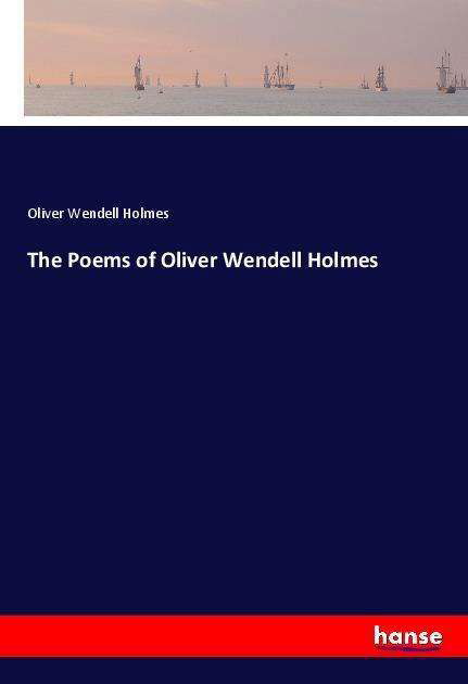 Cover for Holmes · The Poems of Oliver Wendell Holm (Bok)