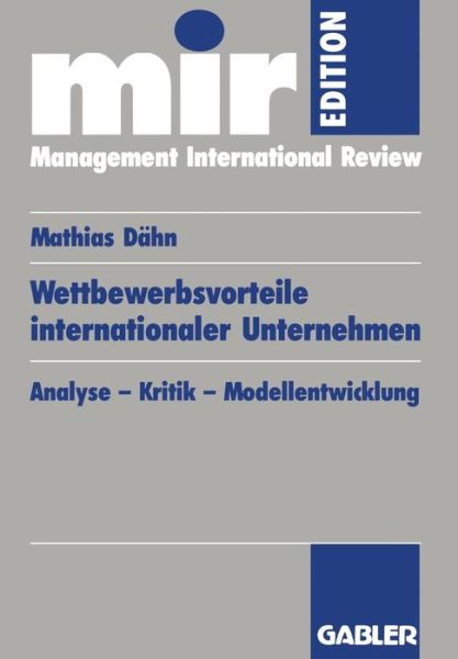 Wettbewerbsvorteile Internationaler Unternehmen: Analyse -- Kritik -- Modellentwicklung - Mir-Edition - Mathias Dahn - Livros - Gabler Verlag - 9783409121873 - 12 de dezembro de 1996
